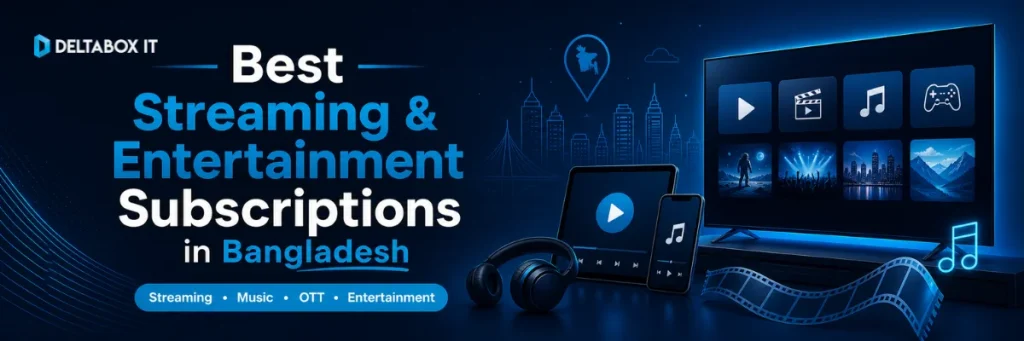 Best streaming and entertainment subscriptions in Bangladesh for movies, music and OTT apps