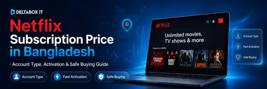 Netflix subscription price in Bangladesh with account type, activation and safe buying guide