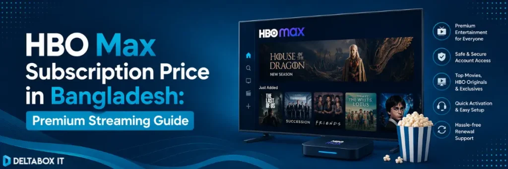 HBO Max subscription price in Bangladesh with premium streaming and safe buying guide