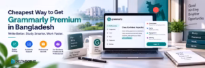 Cheapest way to get Grammarly Premium in Bangladesh with plan and buying guide for 2026